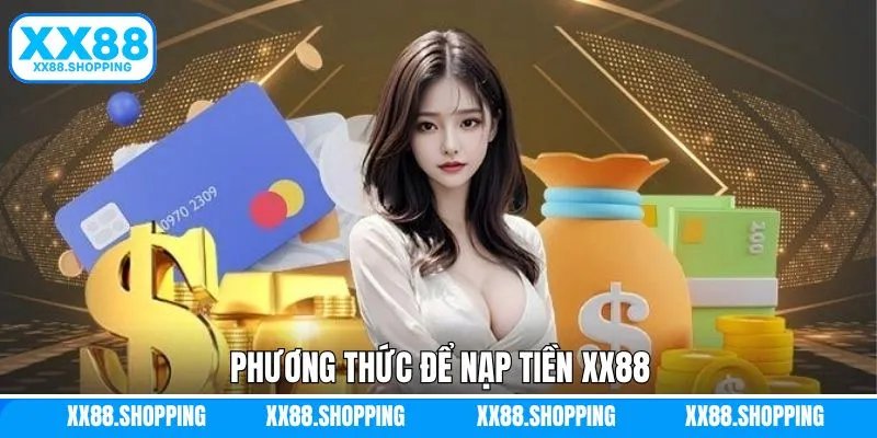 Phương thức nạp tiền phổ biến tại nhà cái XX88 Phương thức nạp tiền phổ biến tại nhà cái XX88