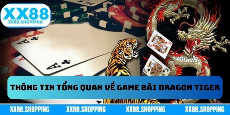 Thông tin tổng quan về game bài Dragon Tiger