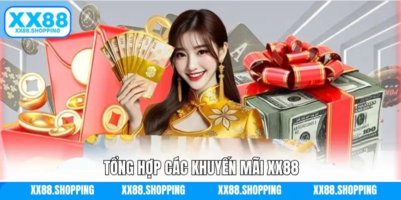 Tổng hợp tất cả chương trình ưu đãi XX88 hiện hành Tổng hợp tất cả chương trình ưu đãi XX88 hiện hành