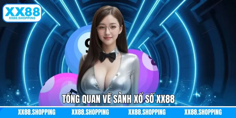 Khái quát sơ lược về sảnh xổ số XX88 Khái quát sơ lược về sảnh xổ số XX88