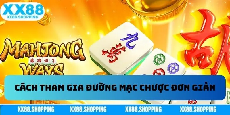 Cách tham gia đường mạc chược đơn giản